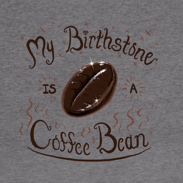 My Birthstone is a Coffee Bean by dauntlessds